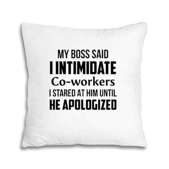 Funny Intimidate Co-Workers I Stared At Him Until He Apologized Novelty Gag Pillow | Mazezy