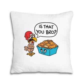 Funny Is That You Bro Chicken Nugget Joke Pillow | Mazezy