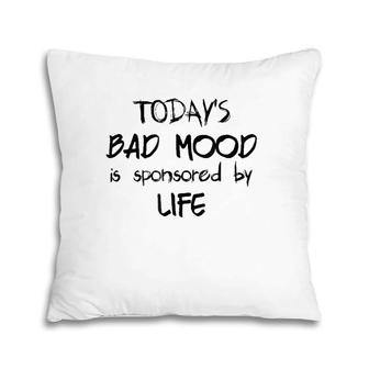 Funny Life Today's Bad Mood Is Sponsored By Life Pillow | Mazezy