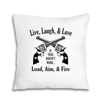 Funny Live Laugh Love - Doesn't Work - Load Aim Fire Pillow | Mazezy