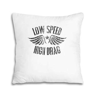 Funny Low Speed High Drag Military Veteran Retired Pillow | Mazezy