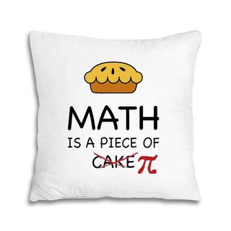 Funny Math Is A Piece Of Pi Pie Teacher Gift Pi Day Pillow | Mazezy