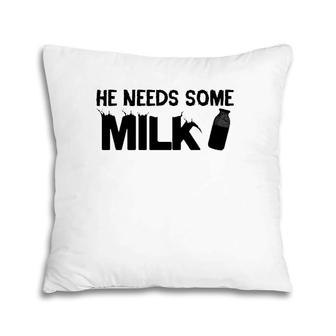 Funny Meme Gift - He Needs Some Milk Pillow | Mazezy