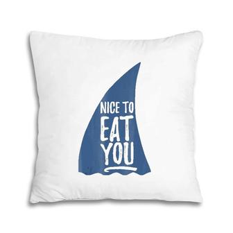 Funny Nice To Eat You Shark Novelty Pillow | Mazezy