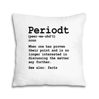 Funny Periodt Period Fact Facts Definition Point Proven Pillow | Mazezy