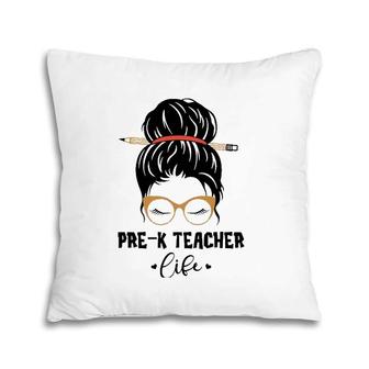 Funny Pre K Teacher Life Pencil Messy Bun Appreciation Gifts Pillow | Mazezy