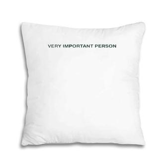 Funny Quote Gift Very Important Person Pillow | Mazezy AU
