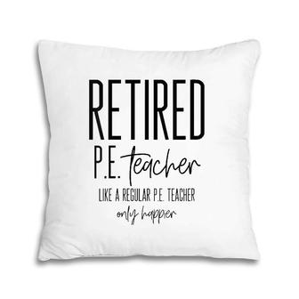 Funny Retired Pe Teacher - Retirement Phys Ed Gift Idea Pillow | Mazezy