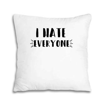 Funny Sarcastic Saying Gift, I Hate Everyone Pillow | Mazezy AU