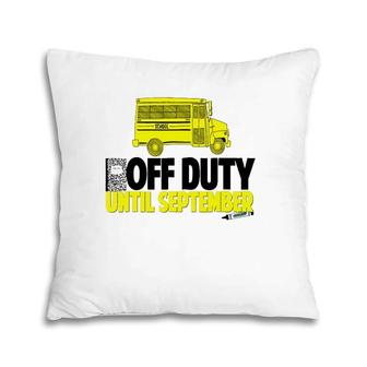 Funny School Bus Driver Off Duty Until September Pillow | Mazezy DE