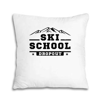 Funny Ski School Dropout Skiing Skier Gag Joke Pun Humor Pillow | Mazezy