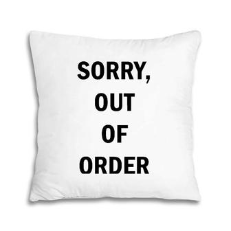 Funny Sorry Out Of Order Tee Pillow | Mazezy DE