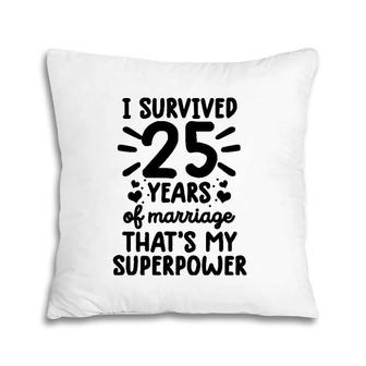 Funny Survived 25 Years Of Marriage 25Th Wedding Anniversary Pillow | Mazezy