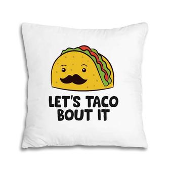Funny Tacos Let's Taco Bout It Mexican Food Pillow | Mazezy