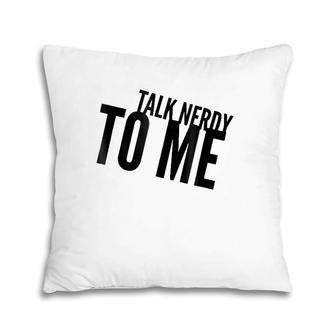 Funny Talk Nerdy To Me Pun Pillow | Mazezy