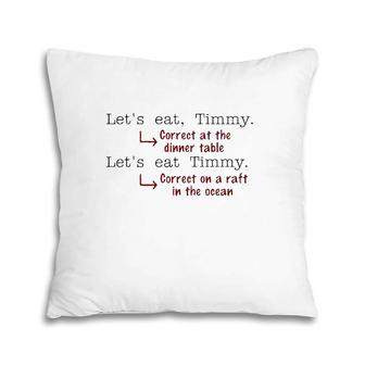 Funny Teacher Let's Eat Timmy Correct At Dinner Table Pillow | Mazezy