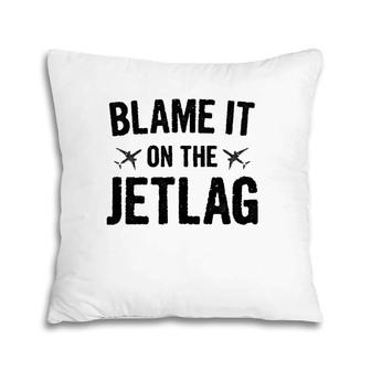 Funny Travel S Women Jet Lag T For Travelers Pillow | Mazezy