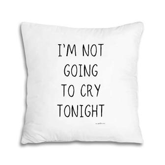 Funny White Lie Party I'm Not Going To Cry Tonight Pillow | Mazezy