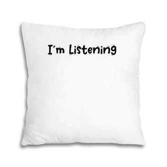 Funny White Lie Quotes - I’M Listening Pillow | Mazezy