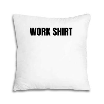 Funny Work Working Job Gift Pillow | Mazezy