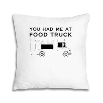 Funny You Had Me At Food Truck Driver Graphic Pillow | Mazezy