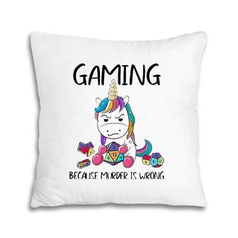 Gaming Because Murder Is Wrong Unicorn Pillow | Mazezy