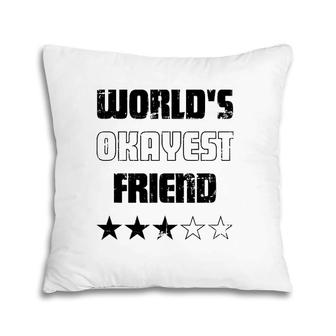 Gifts For Friends Worlds Okayest Friend Pillow | Mazezy