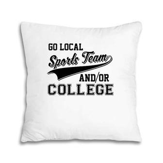Go Local Sports Team And Or College Cute & Funny Pillow | Mazezy