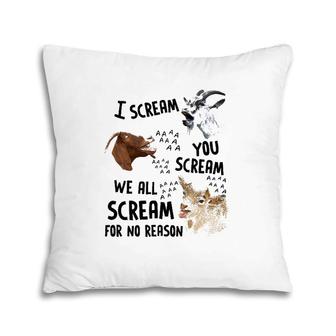 Goat I Scream You Scream We All Scre-Am For No Reason Pillow | Mazezy