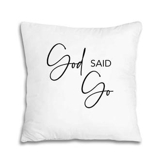 God Said Go Jesus Christ Religious Christian Have Faith Pillow