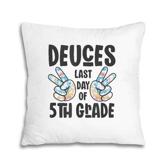 Goodbye Fifth Grade 2022 Deuces Last Day Of 5Th Grade Pillow | Mazezy