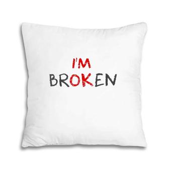 Grief Keepsake I'm Ok Invisible Illness I'm Broken Pillow | Mazezy