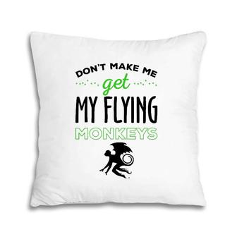 Halloween Costume Don't Make Me Get My Flying Monkeys Pillow | Mazezy