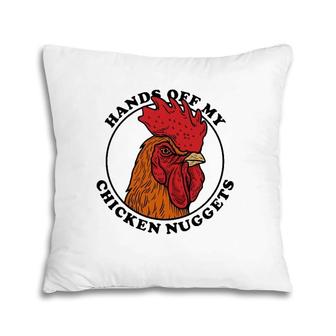 Hands Off My Chicken Nuggets - Funny Rooster Joke Pillow | Mazezy