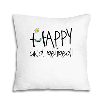 Happy And Retired Funny Retirement Pillow | Mazezy