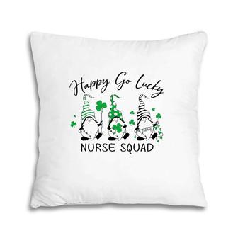Happy Go Lucky Nurse Squad Gnomies St Patricks Lovers Gift Pillow | Mazezy
