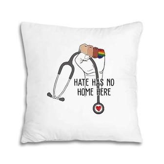 Hate Has No Home Here Nurse Lgbt Pillow | Mazezy