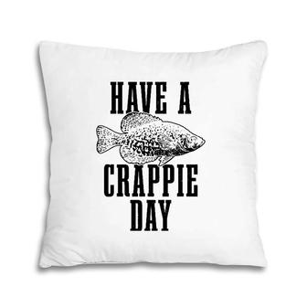 Have A Crappie Day Funny Crappie Fishing Fish Fisherman Pillow | Mazezy
