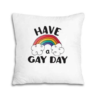 Have A Gay Day Lgbt Pride Pillow | Mazezy