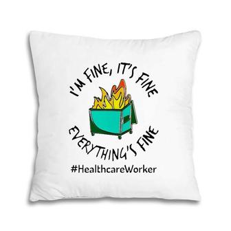 Healthcare Workers I'm Fine It's Fine Everything's Fine Fire Doctor Nurse Gift Pillow | Mazezy