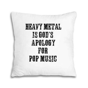 Heavy Metal Is God's Apology For Pop Music Funny Metal Head Pillow | Mazezy