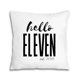 Hello Eleven Est 2011 11 Year Old Birthday Pillow | Mazezy