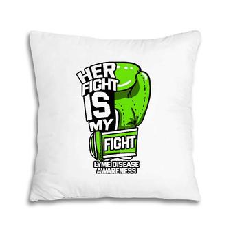 Her Fight Is My Fight Lyme Disease Awareness Erythema Green Pillow | Mazezy