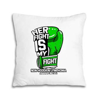 Her Fight Is My Fight Non Hodgkin Lymphoma Awareness Gift Pillow | Mazezy