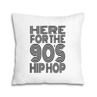 Here For The 90'S Hip Hop Pillow | Mazezy