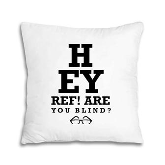 Hey Ref Are You Blind Funny Humorous Short Sleeve Pillow | Mazezy