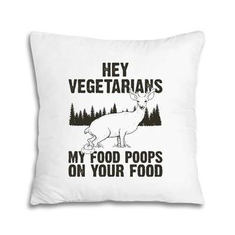 Hey Vegetarians My Food Poops On Your Food Idea Icon Picture Pillow | Mazezy