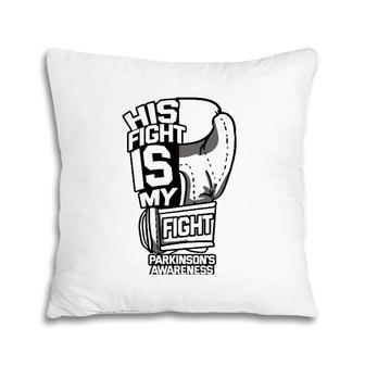 His Fight Is My Fight Parkinson's Awareness Idiopathic Gray Pillow | Mazezy