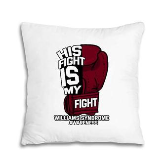 His Fight Is My Fight Ws Williams Syndrome Wbs Supporters Pillow | Mazezy