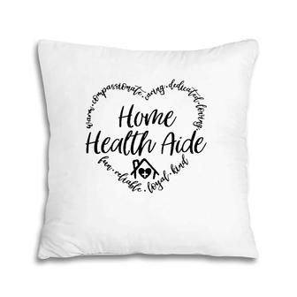 Home Health Aide Warm Loyal Kind Nursing Home Hha Caregiver Pillow | Mazezy